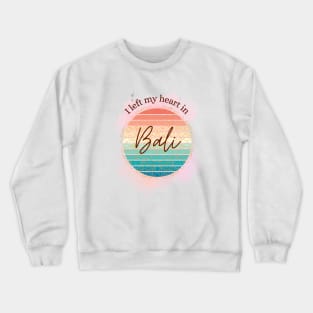 I left my heart in Bali Crewneck Sweatshirt